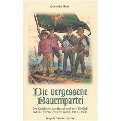Abbildung von die vergessene Bauernpartei: Der Steirische Landbund und sein Einfluss auf österreichische Politik 1918 1934