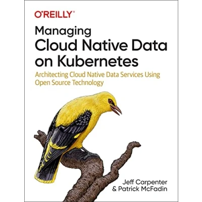 Abbildung von Managing Cloud Native Data on Kubernetes: Architecting Services Using Open Source Technology