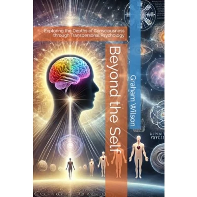 Abbildung von Beyond the Self: Exploring Depths of Consciousness through Transpersonal Psychology (Beyond basics counselling and coaching)