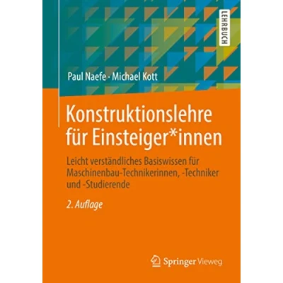 Abbildung von Konstruktionslehre für Einsteiger*innen: Leicht verständliches Basiswissen Maschinenbau Technikerinnen, Techniker und Studierende