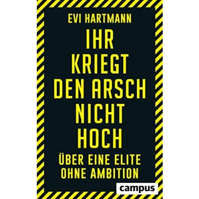 Abbildung von Ihr kriegt den Arsch nicht hoch: Über eine Elite ohne Ambition