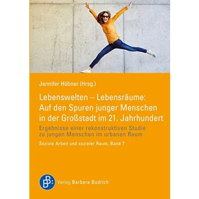 Abbildung von Lebenswelten Lebensräume: Auf den Spuren junger Menschen in der Großstadt im 21. Jahrhundert: Ergebnisse einer rekonstruktiven Studie zu jungen ... urbanen Raum