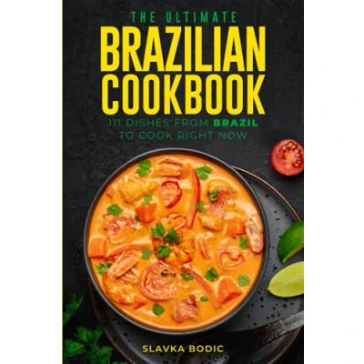 Abbildung von The Ultimate Brazilian Cookbook: 111 Dishes From Brazil To Cook Right Now (World Cuisines, Band 32)