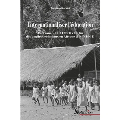 Abbildung von Internationaliser l&#039;éducation: la France, l&#039;UNESCO et fin des empires coloniaux en Afrique (1945 1961)