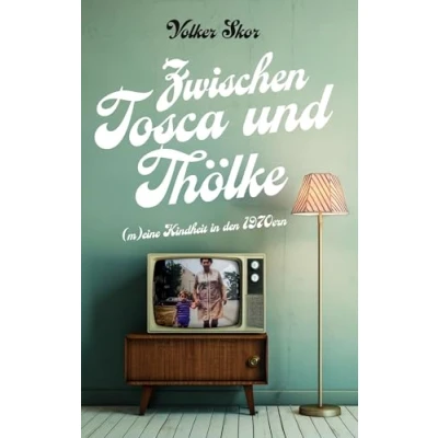 Abbildung von Zwischen Tosca und Thoelke: Eine Kindheit im Ruhrgebiet der 1970er Jahre