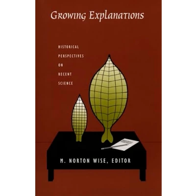 Abbildung von Growing Explanations: Historical Perspectives on Recent Science (Science and Cultural Theory)
