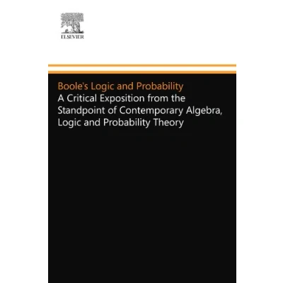 Abbildung von Boole&#039;s Logic and Probability: A Critical Exposition from the Standpoint of Contemporary Algebra, Probability Theory