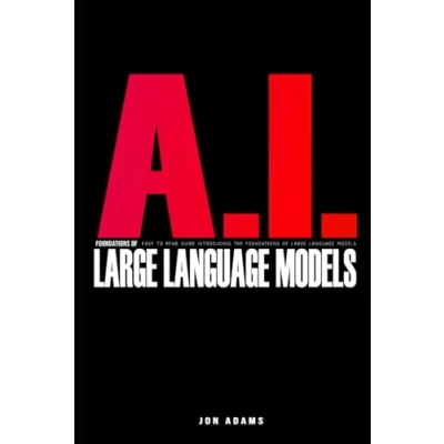 Abbildung von AI Foundations Of Large Language Models: Easy To Read Guide Introducing the Languge Models &#039;LLMs&#039; and