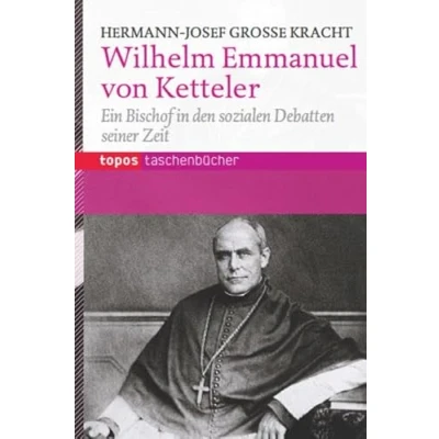 Abbildung von Wilhelm Emmanuel von Ketteler: Ein Bischof in den sozialen Debatten seiner Zeit (Topos Taschenbücher)
