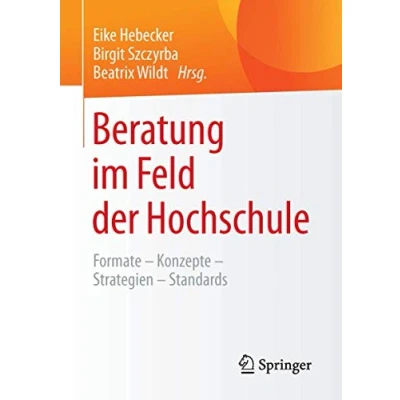 Abbildung von Beratung im Feld der Hochschule: Formate Konzepte Strategien Standards