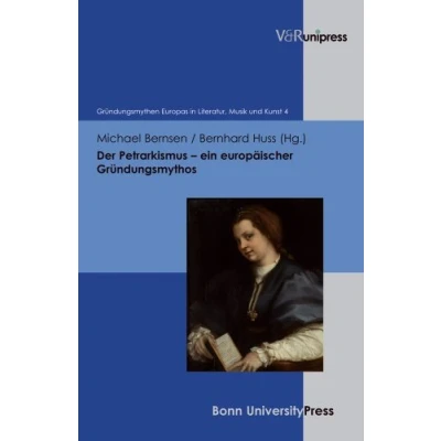 Abbildung von Der Petrarkismus ein europäischer Gründungsmythos (Grundungsmythen Europas in Literatur, Musik und Kunst, Bd. 4) (Gründungsmythen Band