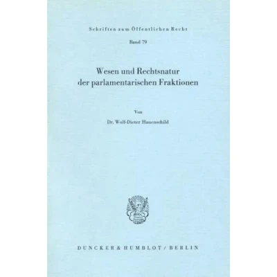 Abbildung von Wesen und Rechtsnatur der parlamentarischen Fraktionen. (Schriften zum Öffentlichen Recht, Band 79)