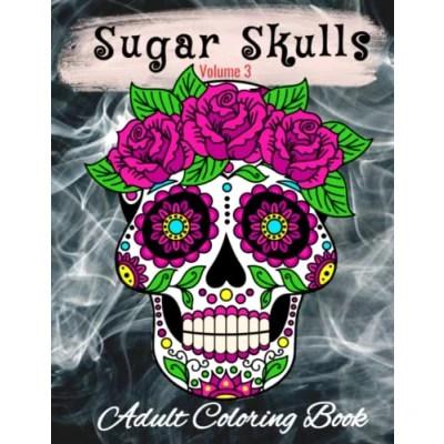 Abbildung von Adult Coloring Book Sugar Skull Skulls Tattoo for Relaxation 50 Simple, Unique, and Fun Designs: Volume 3 (Sugar Books, Band 3)