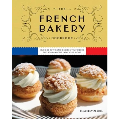 Abbildung von the French Bakery Cookbook: Over 85 Authentic Recipes That Bring Boulangerie into Your Home