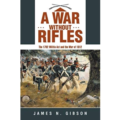 Abbildung von A War without Rifles: the 1792 Militia Act and of 1812