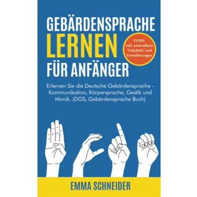 Abbildung von Gebärdensprache lernen für Anfänger: Erlernen Sie die Deutsche Kommunikation, Körpersprache, Gestik und Mimik. (DGS, Buch)