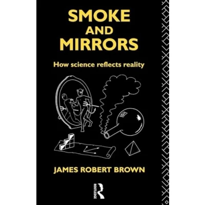 Abbildung von Smoke and Mirrors: How Science Reflects Reality (Philosophical Issues in Science)