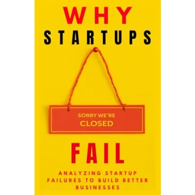Abbildung von WHY STARTUPS FAIL: Analyzing Startup Failures to Build Better Businesses
