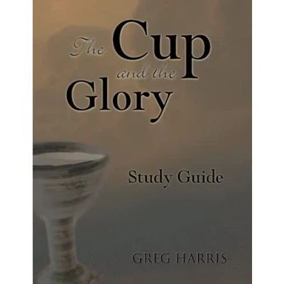 Abbildung von the Cup and Glory Study Guide: Lessons on Suffering of God