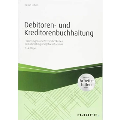 Abbildung von Debitoren und Kreditorenbuchhaltung mit Arbeitshilfen online: Forderungen Verbindlichkeiten in Buchhaltung Jahresabschluss (Haufe Praxisratgeber)