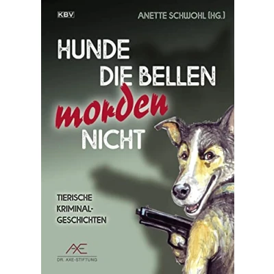 Abbildung von Hunde die bellen morden nicht: Tierische Kriminalgeschichten (KBV Krimi)