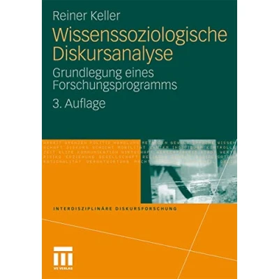 Abbildung von Wissenssoziologische Diskursanalyse: Grundlegung eines Forschungsprogramms (Interdisziplinäre Diskursforschung)