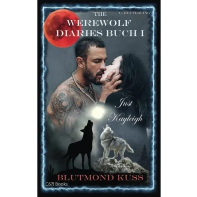 Abbildung von The Werewolf Diaries: Buch 1: Just Kayleigh Blutmond Kuss: Vollmond Anthologie: nur Kayleighs Sicht deutsche Ausgabe (Sammelbände „Just Kayleigh“ Werwolf Liebesroman, Band 1)