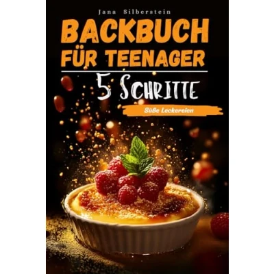 Abbildung von Backbuch für Teenager mit 5 Schritten zu süßen Leckereien: Einfach, schnell und lecker Farbbildern jedem Rezept!