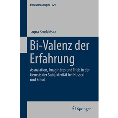 Abbildung von Bi Valenz der Erfahrung: Assoziation, Imaginäres und Trieb in Genesis Subjektivität bei Husserl Freud (Phaenomenologica, 229, Band 229)