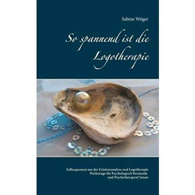 Abbildung von So spannend ist die Logotherapie: Fallsequenzen aus der Existenzanalyse und Logotherapie Werkzeuge für Psychologisch Beratende Psychotherapeut*innen