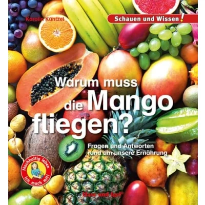 Abbildung von Warum muss die Mango fliegen?: Fragen und Antworten rund um unsere Ernährung Schauen Wissen!