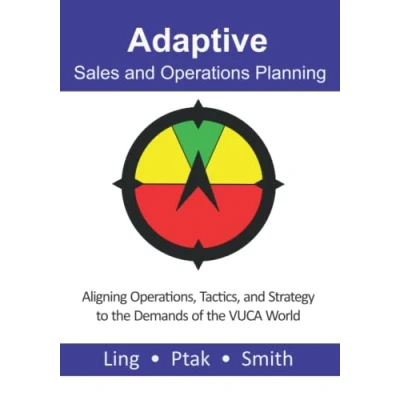 Abbildung von Adaptive Sales and Operations Planning: Aligning Operations, Tactics, Strategy to the Demands of VUCA World