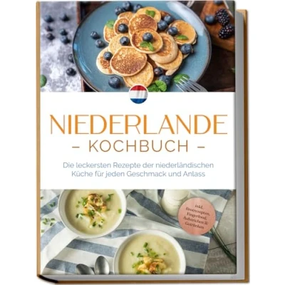 Abbildung von Niederlande Kochbuch: Die leckersten Rezepte der niederländischen Küche für jeden Geschmack und Anlass inkl. Brotrezepten, Fingerfood, Aufstrichen &amp; Getränken