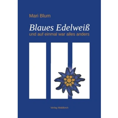 Abbildung von Blaues Edelweiß: und auf einmal war alles anders