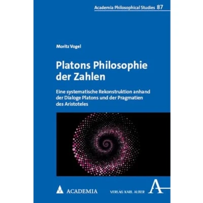 Abbildung von Platons Philosophie der Zahlen: Eine systematische Rekonstruktion anhand Dialoge und Pragmatien des Aristoteles (Alber Philosophical Studies)