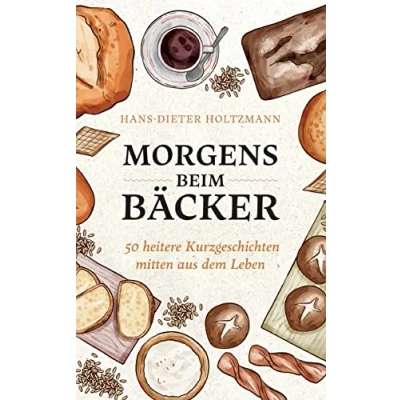 Abbildung von Morgens beim Bäcker: 50 heitere Kurzgeschichten mitten aus dem Leben