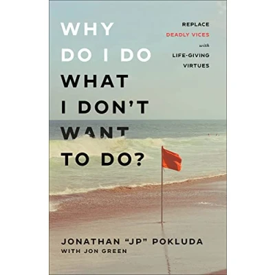 Abbildung von Why Do I What Don’t Want to Do?: Replace Deadly Vices With Life Giving Virtues