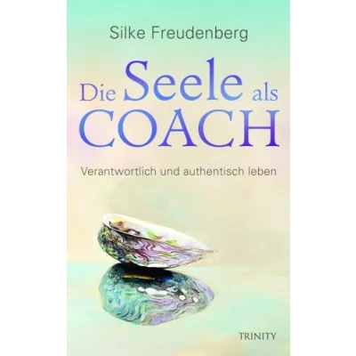 Abbildung von die Seele als Coach: Verantwortlich und authentisch leben (Malen für Seele)