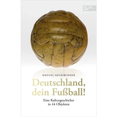 Abbildung von Deutschland, dein Fußball!: Eine Kulturgeschichte in 44 Objekten
