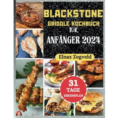 Abbildung von Blackstone Griddle Kochbuch für Anfänger 2024: Eine unaufhaltsame Welle köstlicher, preisgünstiger Rezepte, mit denen Sie die Kunst des Grillens wie ein Profi meistern!