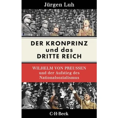 Abbildung von der Kronprinz und das Dritte Reich: Wilhelm von Preußen Aufstieg des Nationalsozialismus (Beck Paperback)
