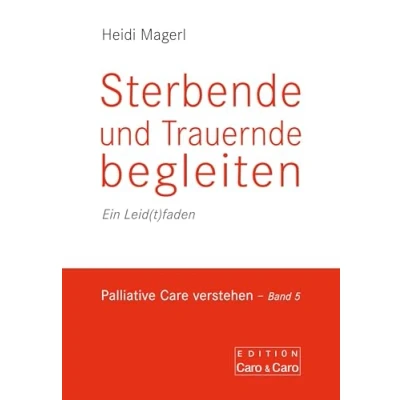 Abbildung von Sterbende und Trauernde begleiten: Ein Leid(t)faden (Palliative Care verstehen)