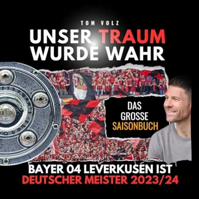 Abbildung von Unser Traum wurde wahr: Bayer 04 Leverkusen ist Deutscher Meister 2023/24 das große Saisonbuch