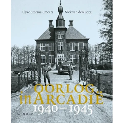 Abbildung von Oorlog in Arcadië 1940 1945: Nederlandse kastelen en landgoederen de Tweede Wereldoorlog