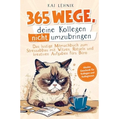 Abbildung von 365 Wege, deine Kollegen nicht umzubringen:: das lustige Mitmachbuch zum Stressabbau mit Witzen, Rätseln und kreativen Aufgaben fürs Büro ideales Geschenk für Kolleg*innen