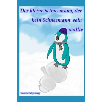 Abbildung von der kleine Schneemann, kein Schneemann sein wollte (Die Geschichte vom kleinen wollte, Band 1)