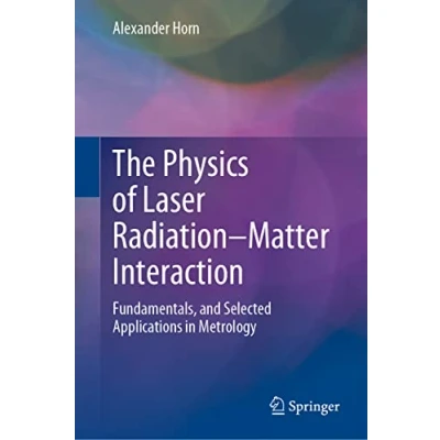 Abbildung von The Physics of Laser RadiationMatter Interaction: Fundamentals, and Selected Applications in Metrology