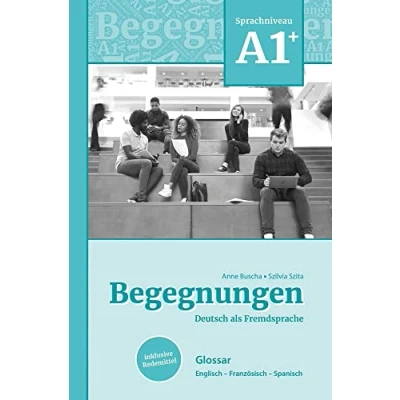Abbildung von Begegnungen Deutsch als Fremdsprache A1+: Glossar: Englisch Französisch Spanisch