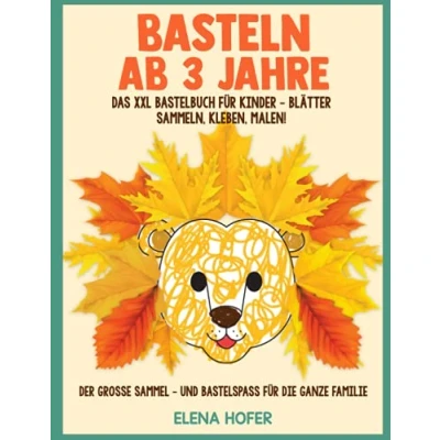 Abbildung von Basteln Ab 3 Jahre: Das XXL Bastelbuch für Kinder Blätter Sammeln, Kleben, Malen! Der große Sammel und Bastelspaß die ganze Familie Inklusive Puzzles Tiere!