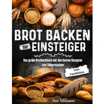 Abbildung von Brot Backen Für Einsteiger Das große Brotbackbuch mit den besten Rezepten zum Selbermachen inkl. Farbfotos